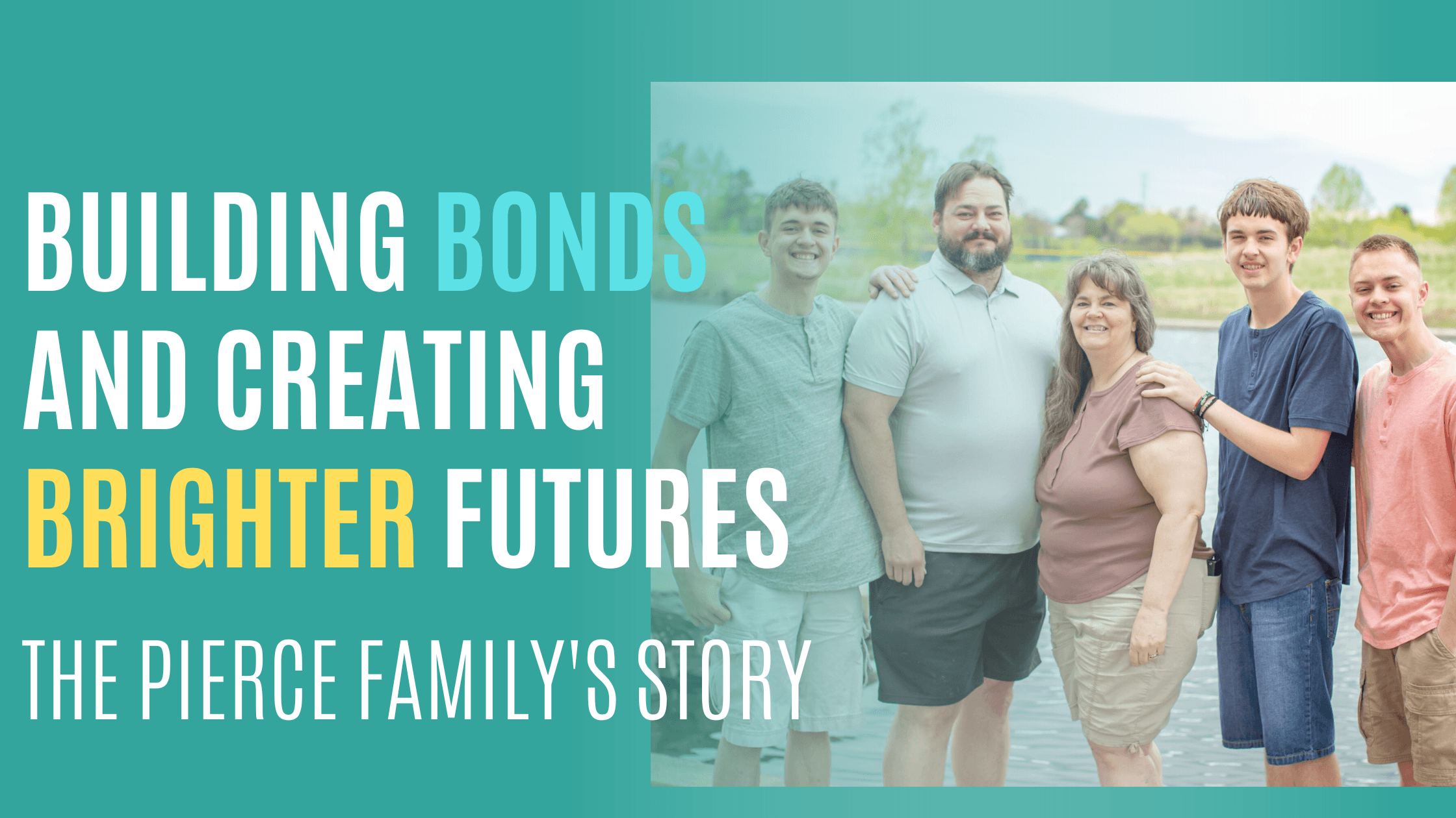 Building Bonds and Creating Futures: The Pierce Family's Story