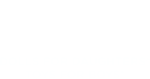 Dolls for Daughters® and Toys for Boys® Toy Shop